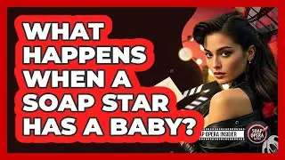What Happens When A Soap Star Has A Baby?