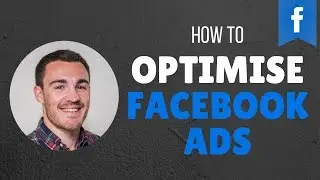 HOW TO OPTIMISE FACEBOOK AD CAMPAIGNS - 5 STEP PROCESS