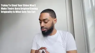 Trying To Steal Your Shine Won’t Make Theirs Burn Brighter!Seeing Originality Is What Gets You Far!