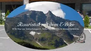 Super Naturerlebnis: mit dem E-Bike (MTB) im Rauristal