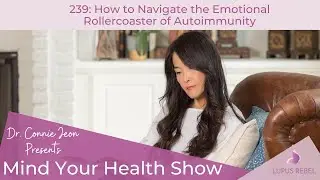Mind Your Health Show Ep. 239: How to Navigate the Emotional Rollercoaster of Autoimmunity