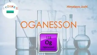 Oganesson - The New Element
