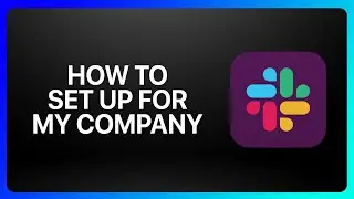 How To Set Up Slack For My Company Tutorial
