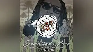Sak Noel, Lil Jon feat. El Chevo, Aarpa-_-Demasiado Loca (Smoothies & PESADILLA Remix)
