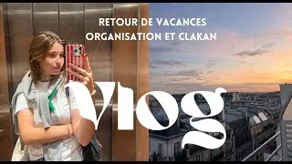 Vlog - retour de vacances, organisation et Clakan !