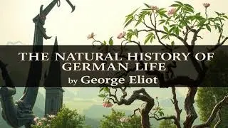 V THE NATURAL HISTORY OF GERMAN LIFE 141 by George Eliot