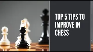 Top 5 Tips For How To Improve In Chess