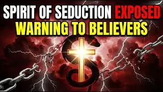 The Spirit of Seduction Exposed: How This Demon Destroys Believers And How To Break Free Now