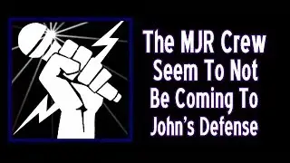 The MJR Crew Seem To Not Be Coming To John's Defense