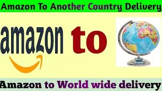 Amazon to another country delivery !!  Send products to Another country through Amazon !!