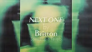 NEXT ONE by Britton} speed up n reverb 🎶🎧
