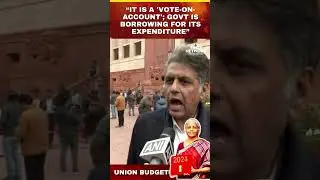 Cong's MP Says, It Is A 'Vote-On-Account' With Purpose To Keep The Govt Solvent For Q1 | #shorts