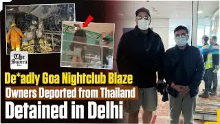 LIVE | Deadly Goa Nightclub Blaze: Owners Deported from Thailand, Detained in Delhi