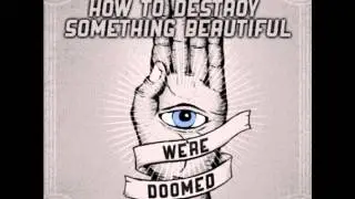 We're Doomed - How to Destroy Something Beautiful (HQ)