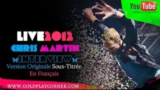 Coldplay - Chris Martin Interview N&deg;1 Partie 1 (Live2012) [VOSTFR]