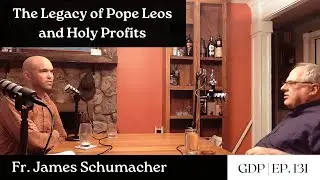 The Legacy of Pope Leos and Holy Profits - Fr. James Schumacher | The GDP | Ep. 131