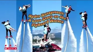 Hydro Honeymoon: A Love Story on the Flyboard Waters @mspkr2