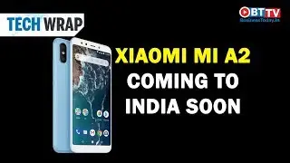 Xiaomi Mi A2 coming to India soon and more tech news