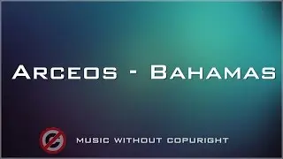 Скачать музыку без авторских прав | Arceos - Bahamas