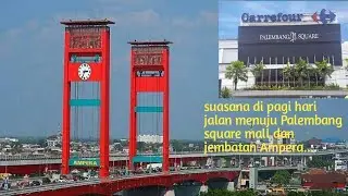 suasana jalan di pagi hari menuju Palembang square mall dan jembatan Ampera..