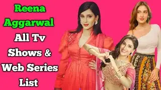Reena Aggarwal All Tv Serials List || All Web Series List || Bade Acche Lagte Hain 2