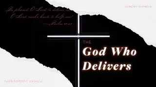 The God Who Delivers || Pastor Jeff Wickwire || Turning Point Church