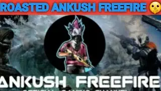 ROASTED ANKUSH FREEFIRE 🥱🥱😭😅🤩🤩