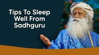 Tips To Sleep Well From Sadhguru | The Natural Insomnia Cure