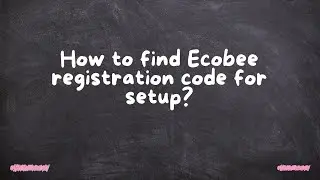How to find Ecobee registration code for setup?