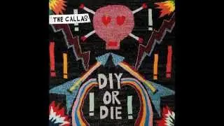 The Callas - DIY Or DIE