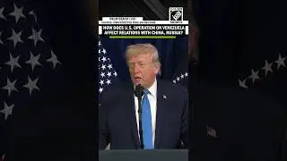 How does U.S. Operation on Venezuela affect relations with China, Russia? Trump responds