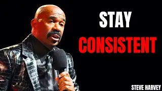 STAY CONSISTENT - STEVE HARVEY MOTIVATIONAL VIDEO