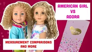 AG American Girl vs Adora Dolls: Side-by-side Comparison Guide, Size, Measurements, Unboxing Opening