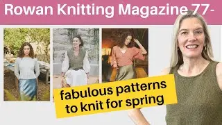 Rowan Knitting Magazine 77-fabulous patterns to knit for spring you'll love