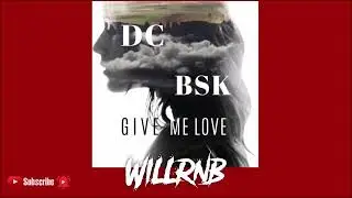 DC X BSK - Give Me Love (R&B Music)