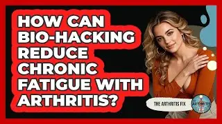 How Can Bio-hacking Reduce Chronic Fatigue With Arthritis? - The Arthritis Fix