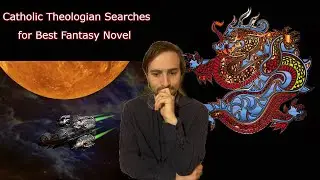 Catholic Theologian Searches for the Best Fantasy Novel