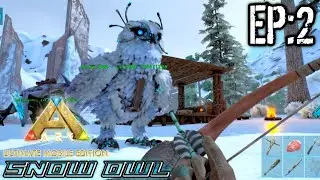 Ark Ultimate ขี่นกฮูกใจดี สกิลอย่างโหด Snow Owl EP:2