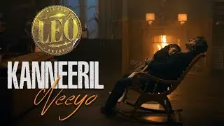 LEO - Kanneeril Neeyo (Sad Version of Villadhi Villana) | Vijay | Anirudh, Lokesh | LEO Trailer