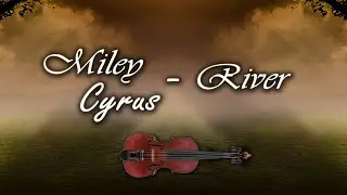 Miley Cyrus - River | Violin Version (Instrumental)