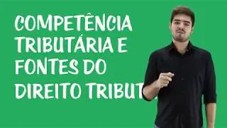 Tributação e Orçamento - Competência Tributária e Fontes do Direito Tributario