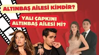 Altınbaş Ailesi Kimdir? Altınbaş Ailesi Yalı &Ccedil;apkını&rsquo;nın İlham Kaynağı mı?