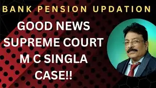 BANK PENSION UPDATION - GOOD NEWS SUPREME COURT M C SINGLA CASE!!