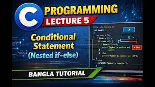 C Programming Lecture 5 | Conditional Statement (Nested if-else) | Bangla Tutorial