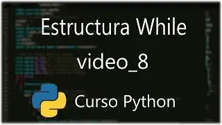 Curso de programacion en Python Nº 8: While y comentarios
