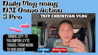 DJI OSMO ACTION 5PRO: DAILY VLOG-ORMOC CITY TO PALOMPON LEYTE FROM WORKPLACE TO OUR HOUSE