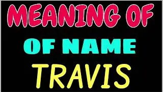 What does the name TRAVIS mean | TRAVIS meaning in english | Meaning of name TRAVIS