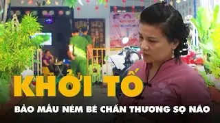 Khởi tố, bắt tạm giam bảo mẫu ném bé trai khiến cháu bị chấn thương sọ não