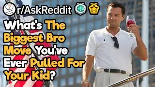 What's The Biggest Bro Move You've Made For Your Kid?