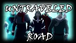 Legend Of Korra {AMV} - UNTRAVELED ROAD
